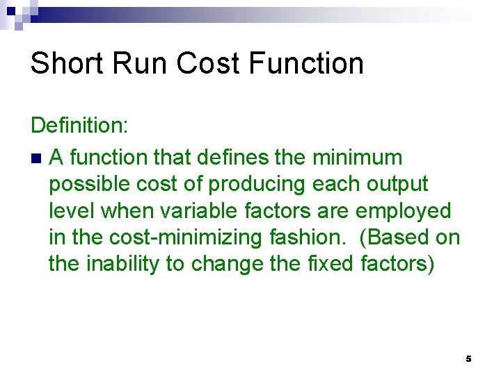 Short Run Cost Function Definition: n A function that defines the minimum possible cost