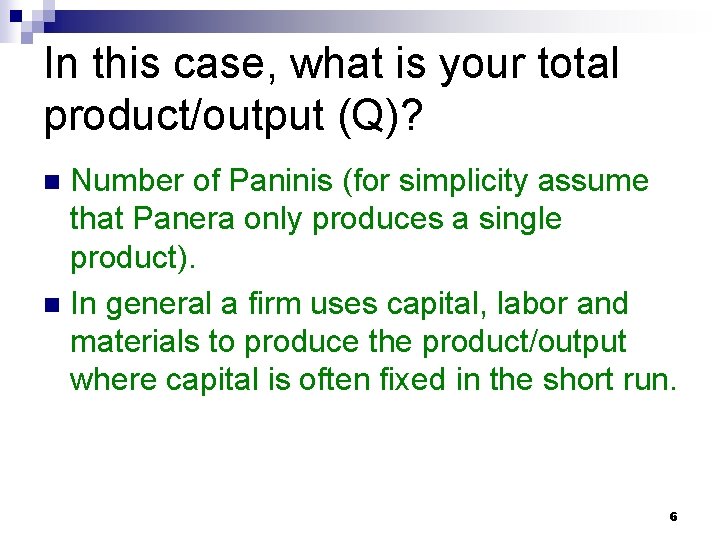 In this case, what is your total product/output (Q)? Number of Paninis (for simplicity