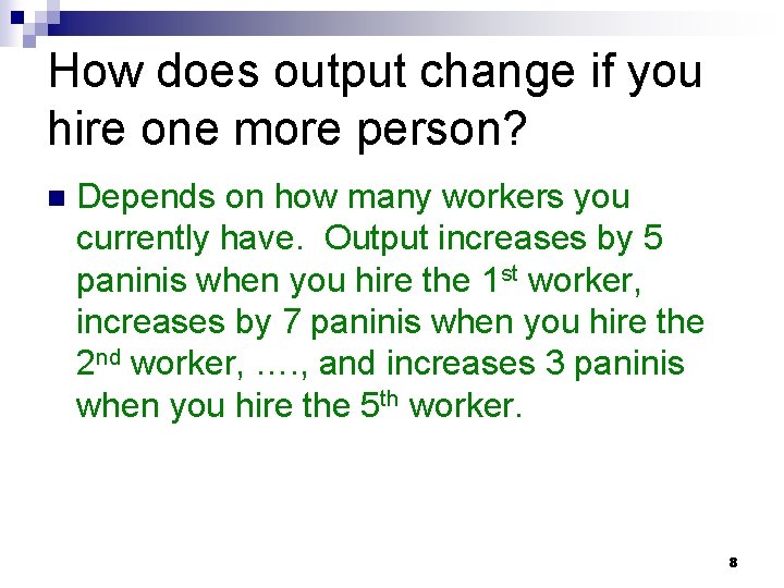 How does output change if you hire one more person? n Depends on how