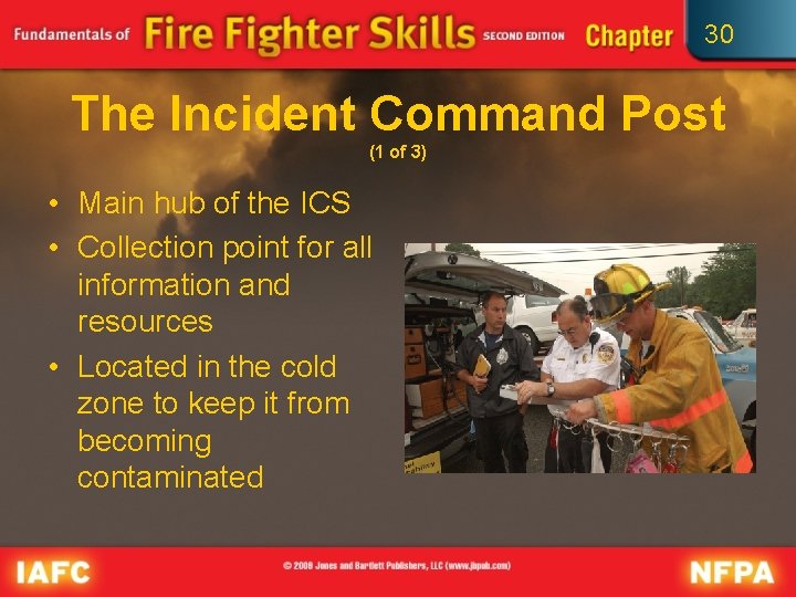 30 The Incident Command Post (1 of 3) • Main hub of the ICS 30 The Incident Command Post (1 of 3) • Main hub of the ICS