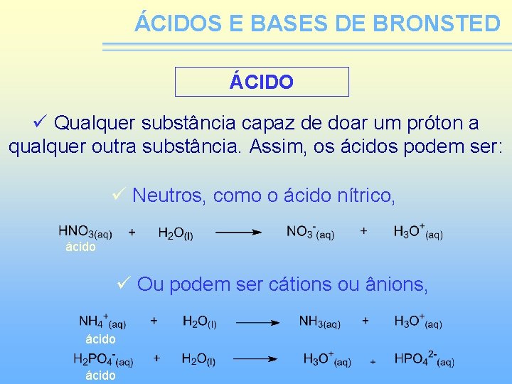 ÁCIDOS E BASES DE BRONSTED ÁCIDO ü Qualquer substância capaz de doar um próton