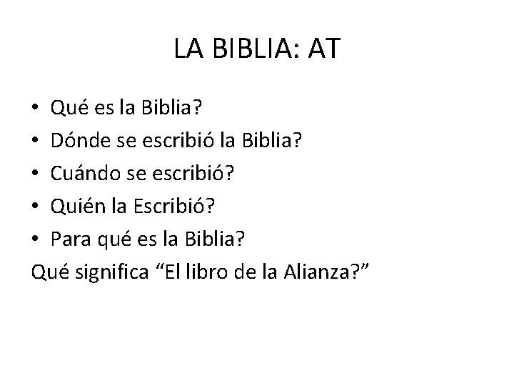 LA BIBLIA: AT • Qué es la Biblia? • Dónde se escribió la Biblia?