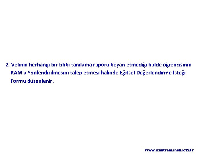 2. Velinin herhangi bir tıbbi tanılama raporu beyan etmediği halde öğrencisinin RAM a Yönlendirilmesini