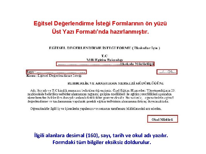 Eğitsel Değerlendirme İsteği Formlarının ön yüzü Üst Yazı Formatı’nda hazırlanmıştır. İlgili alanlara desimal (160),