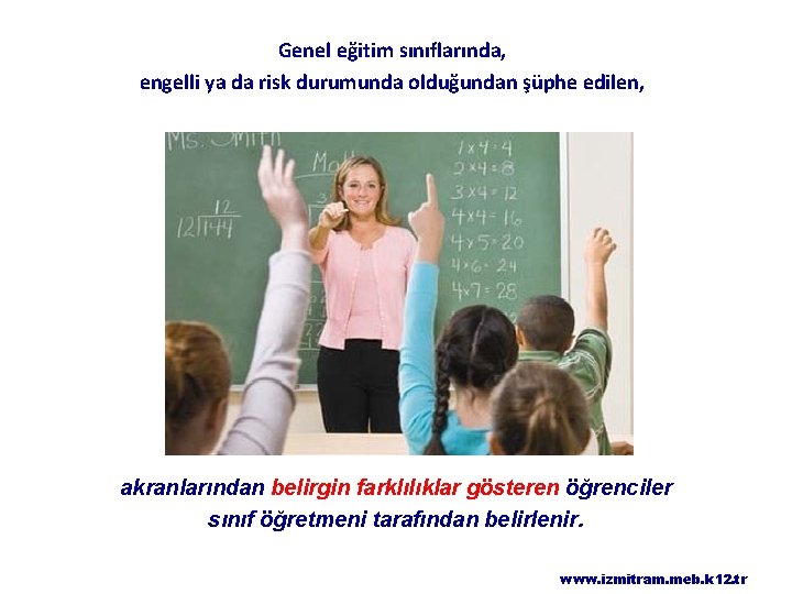 Genel eğitim sınıflarında, engelli ya da risk durumunda olduğundan şüphe edilen, akranlarından belirgin farklılıklar