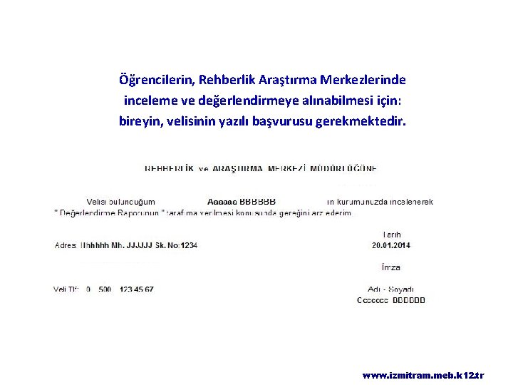 Öğrencilerin, Rehberlik Araştırma Merkezlerinde inceleme ve değerlendirmeye alınabilmesi için: bireyin, velisinin yazılı başvurusu gerekmektedir.