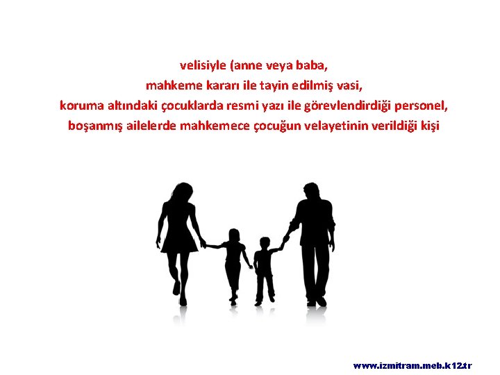 velisiyle (anne veya baba, mahkeme kararı ile tayin edilmiş vasi, koruma altındaki çocuklarda resmi