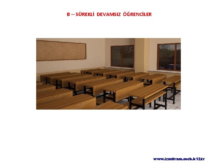 B -- SÜREKLİ DEVAMSIZ ÖĞRENCİLER www. izmitram. meb. k 12. tr 