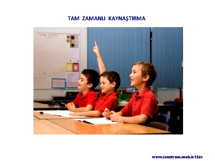 TAM ZAMANLI KAYNAŞTIRMA www. izmitram. meb. k 12. tr 