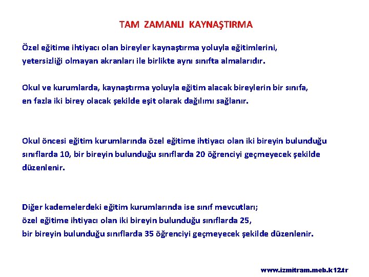 TAM ZAMANLI KAYNAŞTIRMA Özel eğitime ihtiyacı olan bireyler kaynaştırma yoluyla eğitimlerini, yetersizliği olmayan akranları