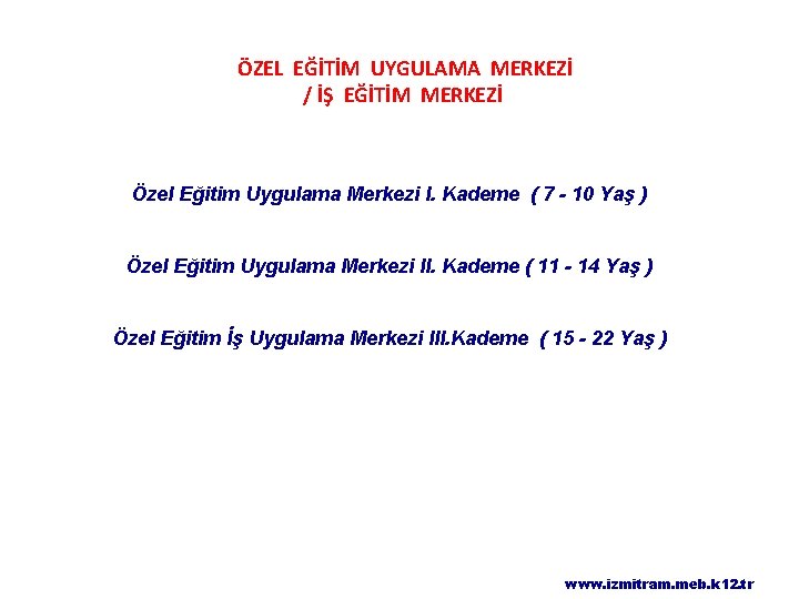 ÖZEL EĞİTİM UYGULAMA MERKEZİ / İŞ EĞİTİM MERKEZİ Özel Eğitim Uygulama Merkezi I. Kademe