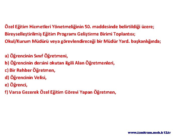 Özel Eğitim Hizmetleri Yönetmeliğinin 50. maddesinde belirtildiği üzere; Bireyselleştirilmiş Eğitim Programı Geliştirme Birimi Toplantısı;