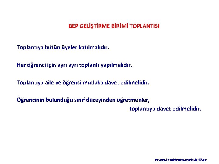 BEP GELİŞTİRME BİRİMİ TOPLANTISI Toplantıya bütün üyeler katılmalıdır. Her öğrenci için ayrı toplantı yapılmalıdır.