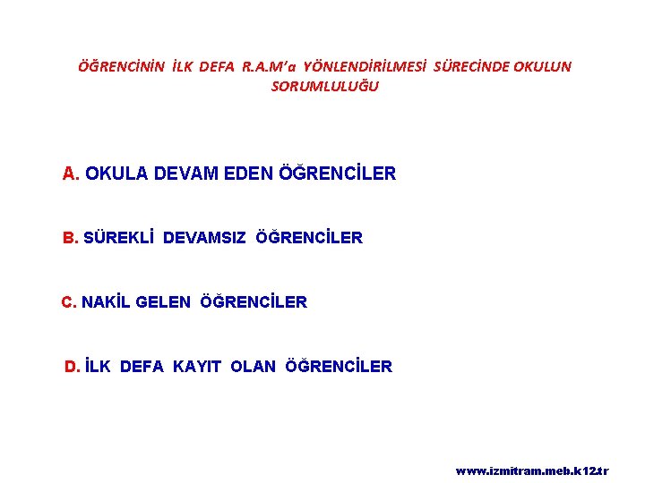 ÖĞRENCİNİN İLK DEFA R. A. M’a YÖNLENDİRİLMESİ SÜRECİNDE OKULUN SORUMLULUĞU A. OKULA DEVAM EDEN