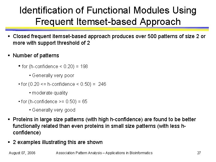 Identification of Functional Modules Using Frequent Itemset-based Approach § Closed frequent itemset-based approach produces