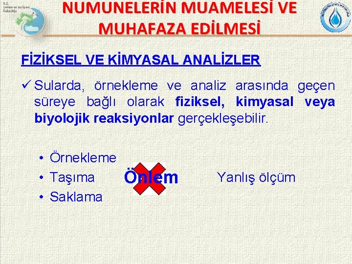 NUMUNELERİN MUAMELESİ VE MUHAFAZA EDİLMESİ FİZİKSEL VE KİMYASAL ANALİZLER ü Sularda, örnekleme ve analiz