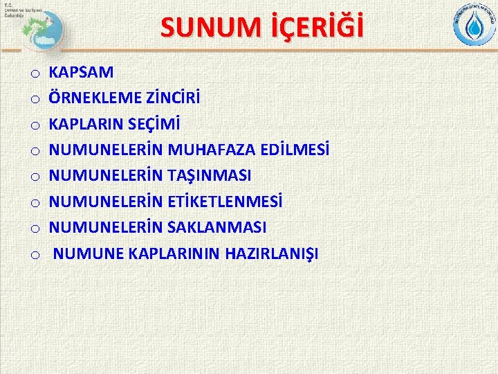 SUNUM İÇERİĞİ o o o o KAPSAM ÖRNEKLEME ZİNCİRİ KAPLARIN SEÇİMİ NUMUNELERİN MUHAFAZA EDİLMESİ