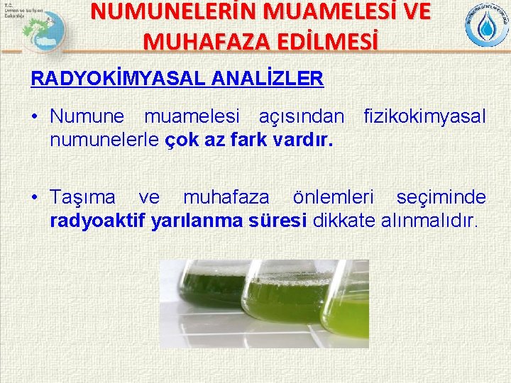 NUMUNELERİN MUAMELESİ VE MUHAFAZA EDİLMESİ RADYOKİMYASAL ANALİZLER • Numune muamelesi açısından fizikokimyasal numunelerle çok