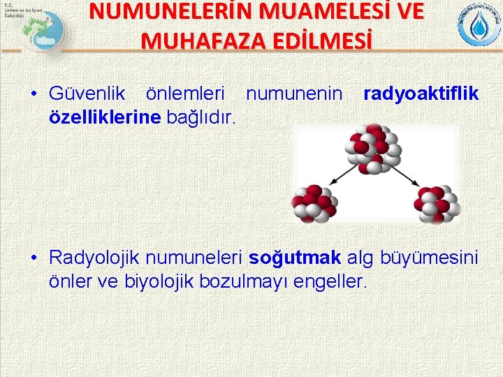 NUMUNELERİN MUAMELESİ VE MUHAFAZA EDİLMESİ • Güvenlik önlemleri numunenin özelliklerine bağlıdır. radyoaktiflik • Radyolojik