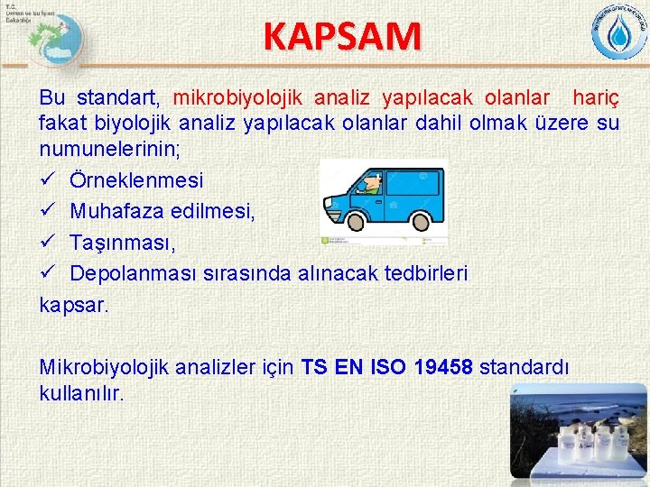KAPSAM Bu standart, mikrobiyolojik analiz yapılacak olanlar hariç fakat biyolojik analiz yapılacak olanlar dahil