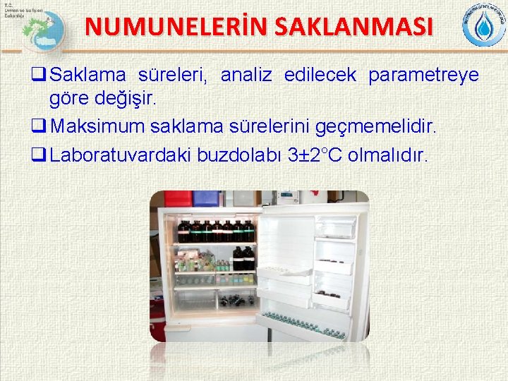NUMUNELERİN SAKLANMASI q Saklama süreleri, analiz edilecek parametreye göre değişir. q Maksimum saklama sürelerini