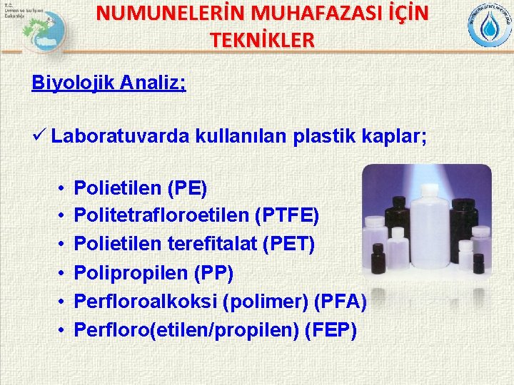 NUMUNELERİN MUHAFAZASI İÇİN TEKNİKLER Biyolojik Analiz; ü Laboratuvarda kullanılan plastik kaplar; • • •