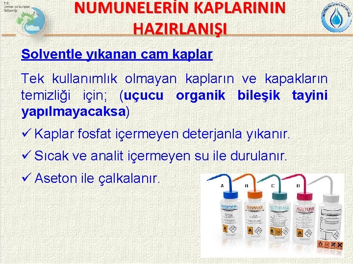 NUMUNELERİN KAPLARININ HAZIRLANIŞI Solventle yıkanan cam kaplar Tek kullanımlık olmayan kapların ve kapakların temizliği