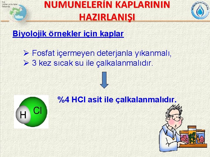 NUMUNELERİN KAPLARININ HAZIRLANIŞI Biyolojik örnekler için kaplar Ø Fosfat içermeyen deterjanla yıkanmalı, Ø 3