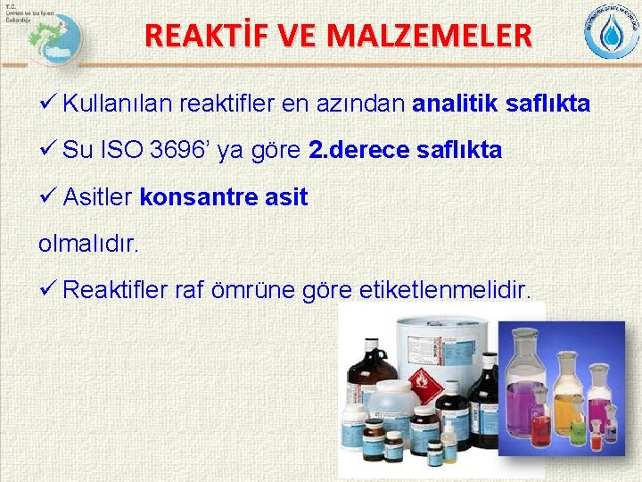 REAKTİF VE MALZEMELER ü Kullanılan reaktifler en azından analitik saflıkta ü Su ISO 3696’