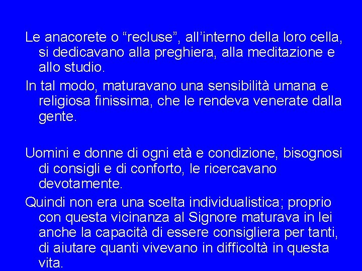 Le anacorete o “recluse”, all’interno della loro cella, si dedicavano alla preghiera, alla meditazione