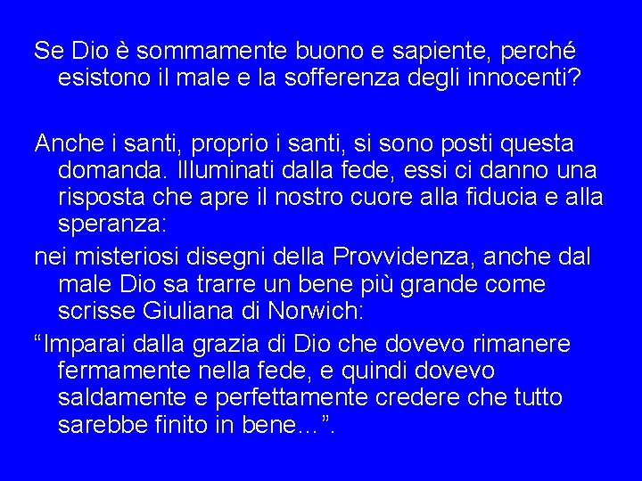 Se Dio è sommamente buono e sapiente, perché esistono il male e la sofferenza