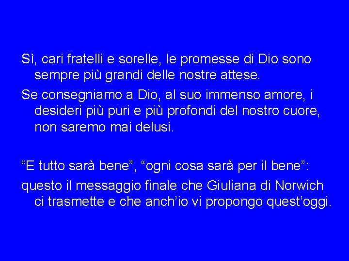 Sì, cari fratelli e sorelle, le promesse di Dio sono sempre più grandi delle