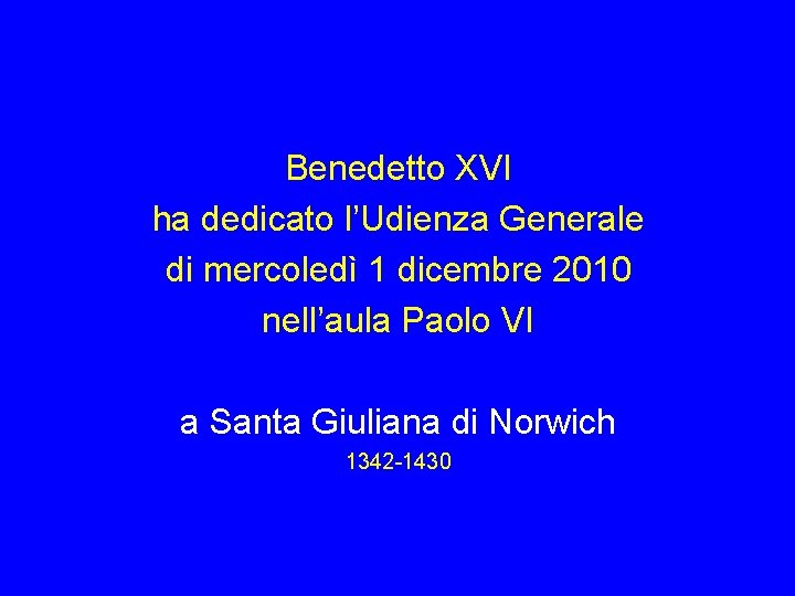 Benedetto XVI ha dedicato l’Udienza Generale di mercoledì 1 dicembre 2010 nell’aula Paolo VI