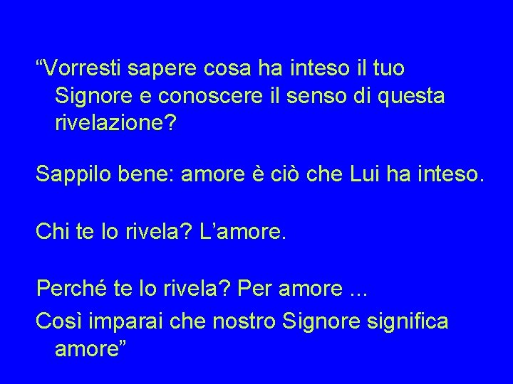 “Vorresti sapere cosa ha inteso il tuo Signore e conoscere il senso di questa