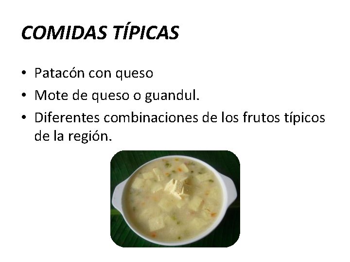 COMIDAS TÍPICAS • Patacón con queso • Mote de queso o guandul. • Diferentes