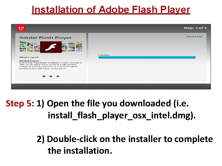 Installation of Adobe Flash Player Step 5: 1) Open the file you downloaded (i.