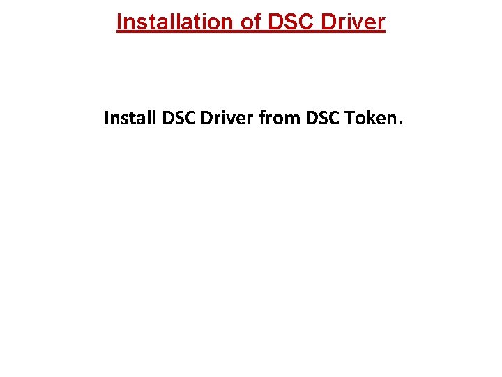 Installation of DSC Driver Install DSC Driver from DSC Token. 