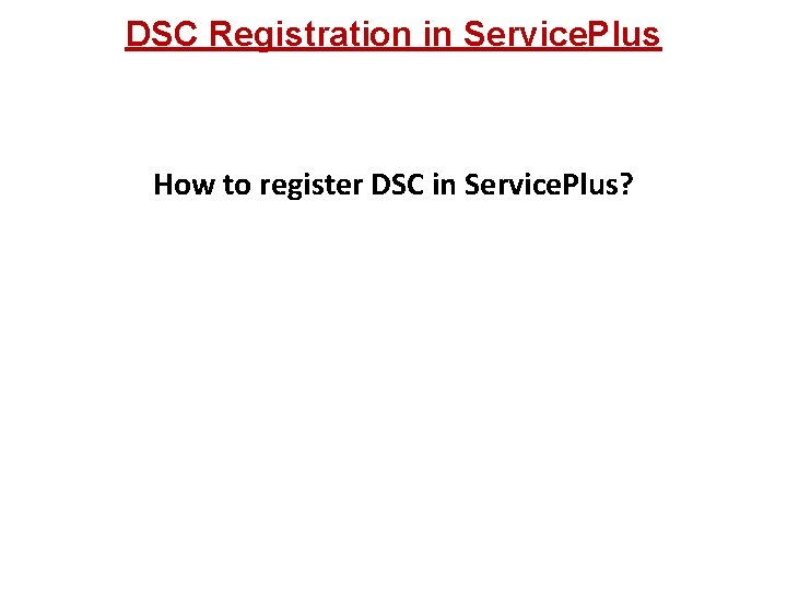 DSC Registration in Service. Plus How to register DSC in Service. Plus? 