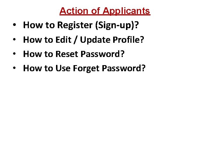 Action of Applicants • How to Register (Sign-up)? • How to Edit / Update
