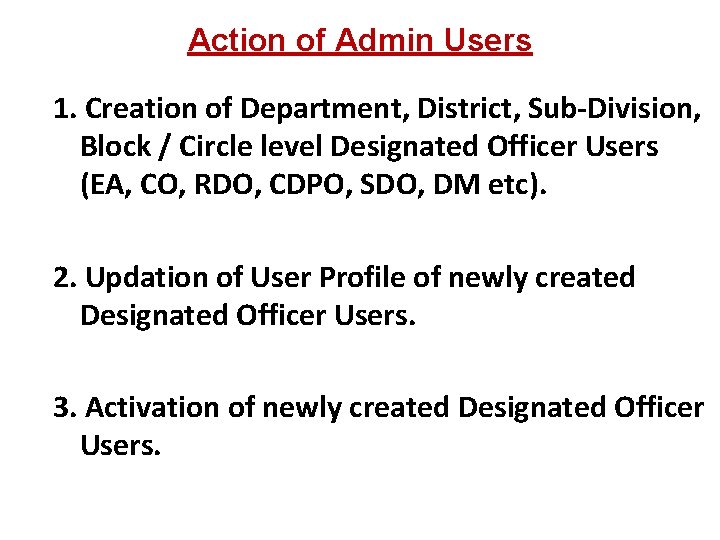 Action of Admin Users 1. Creation of Department, District, Sub-Division, Block / Circle level