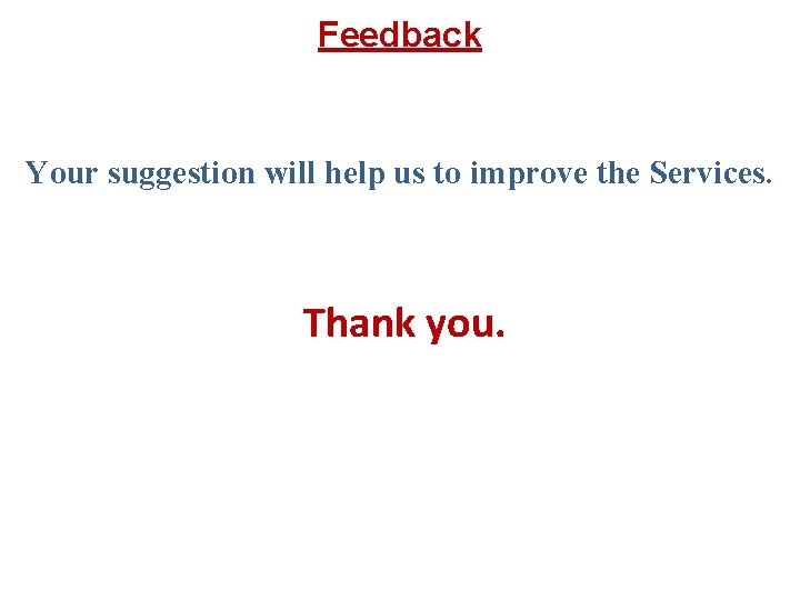 Feedback Your suggestion will help us to improve the Services. Thank you. 