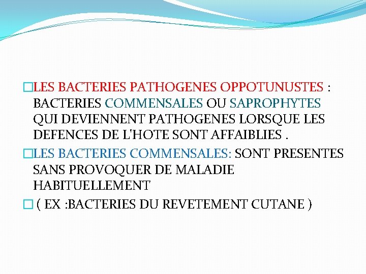 �LES BACTERIES PATHOGENES OPPOTUNUSTES : BACTERIES COMMENSALES OU SAPROPHYTES QUI DEVIENNENT PATHOGENES LORSQUE LES