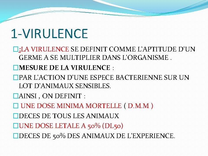 1 -VIRULENCE �: LA VIRULENCE SE DEFINIT COMME L'APTITUDE D'UN GERME A SE MULTIPLIER