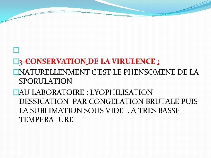 � � 3 -CONSERVATION DE LA VIRULENCE : �NATURELLENMENT C'EST LE PHENSOMENE DE LA