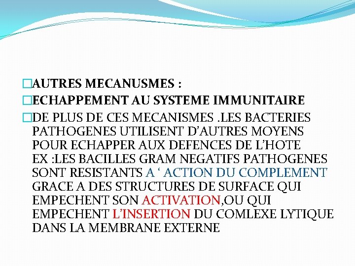 �AUTRES MECANUSMES : �ECHAPPEMENT AU SYSTEME IMMUNITAIRE �DE PLUS DE CES MECANISMES. LES BACTERIES