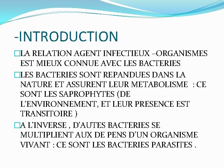 -INTRODUCTION �LA RELATION AGENT INFECTIEUX –ORGANISMES EST MIEUX CONNUE AVEC LES BACTERIES �LES BACTERIES