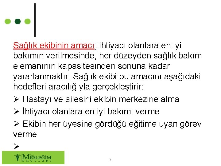 Sağlık ekibinin amacı; ihtiyacı olanlara en iyi bakımın verilmesinde, her düzeyden sağlık bakım elemanının