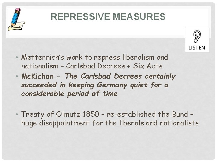 REPRESSIVE MEASURES • Metternich’s work to repress liberalism and nationalism – Carlsbad Decrees +