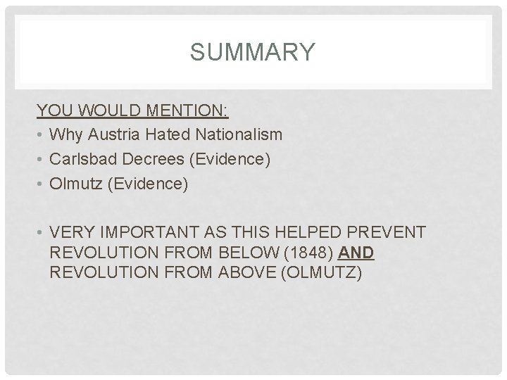 SUMMARY YOU WOULD MENTION: • Why Austria Hated Nationalism • Carlsbad Decrees (Evidence) •
