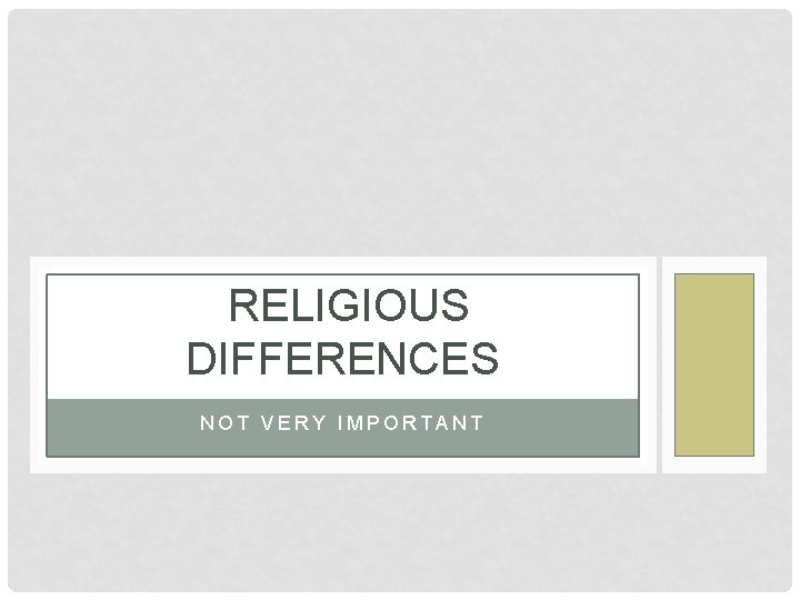  RELIGIOUS DIFFERENCES NOT VERY IMPORTANT 